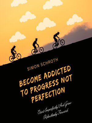 cover image of Become Addicted to Progress Not Perfection